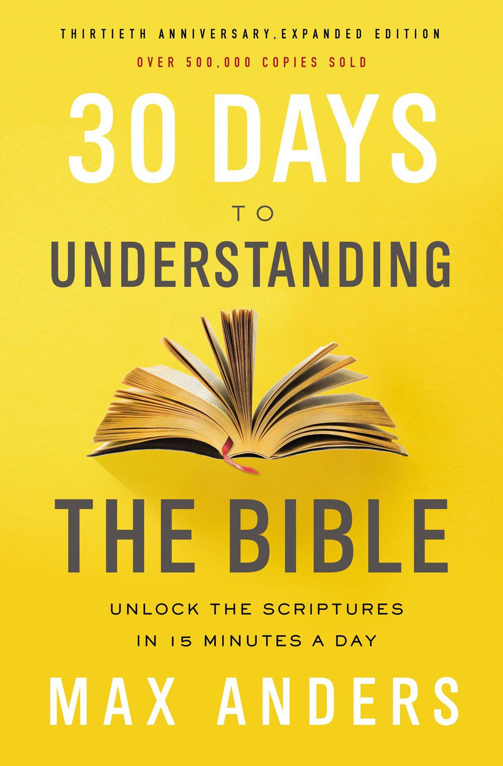 30 Days To Understanding The Bible: Unlock The Scriptures In 15 Minutes A Day [30th Anniversary Edition]