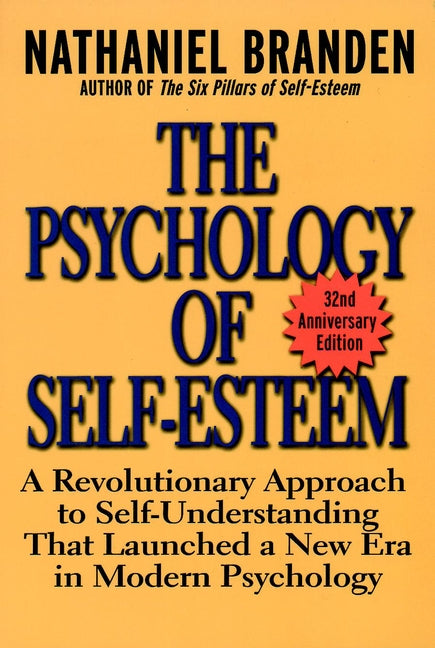The Psychology of Self-Esteem: A Revolutionary Approach to Self-Understanding that Launched a New Era in Modern Psychology cover