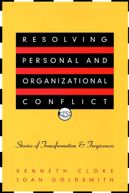 Resolving Personal and Organizational Conflict: Stories of Transformation and Forgiveness cover