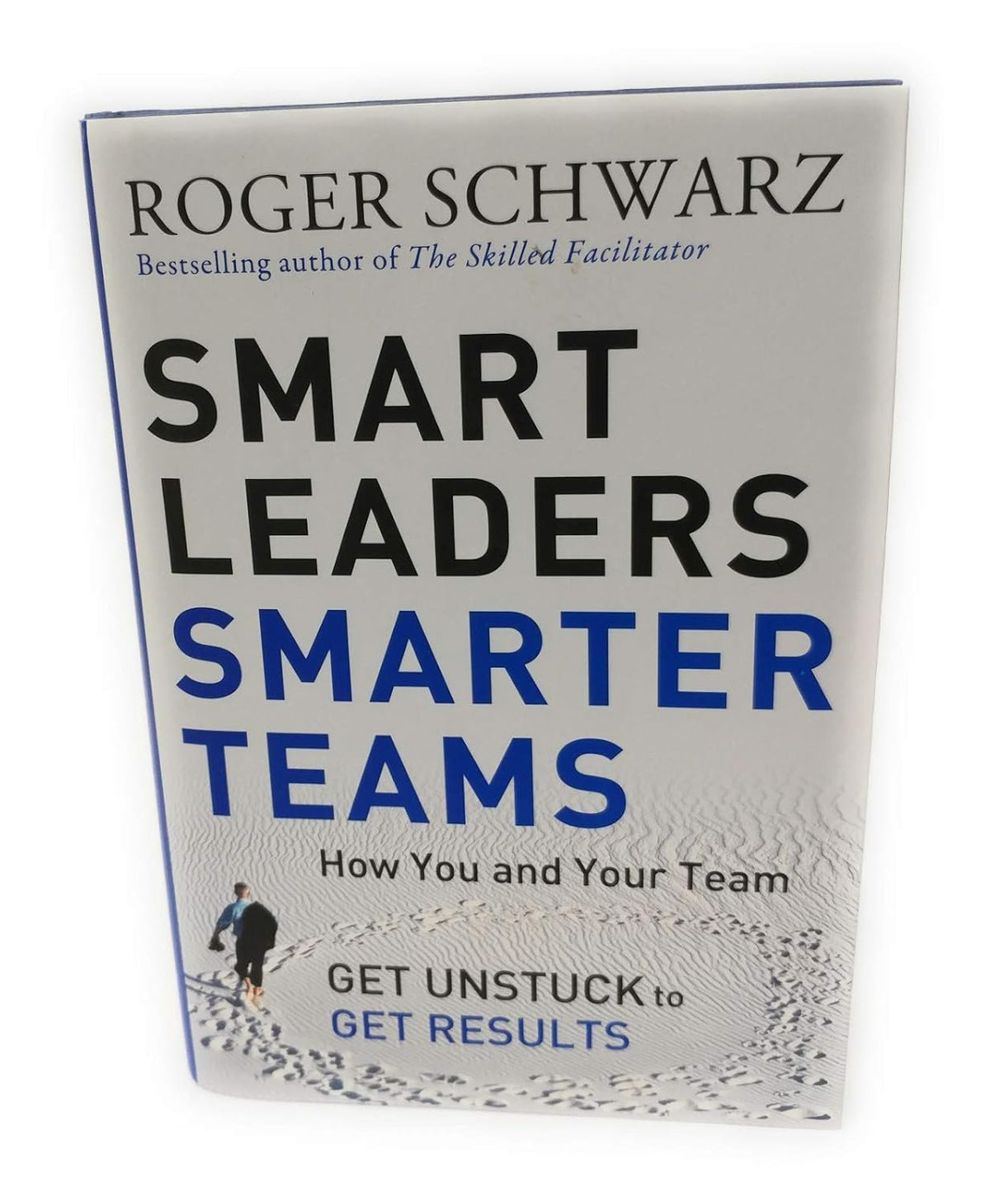 Smart Leaders, Smarter Teams: How You and Your Team Get Unstuck to Get Results cover