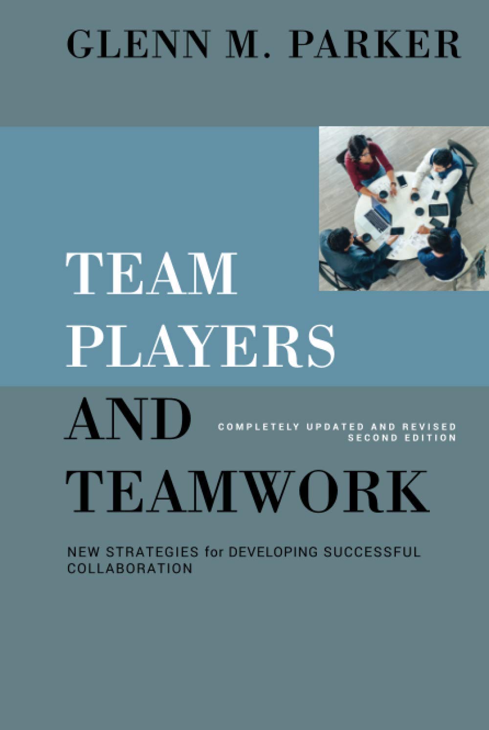 Team Players and Teamwork: New Strategies for Developing Successful Collaboration cover