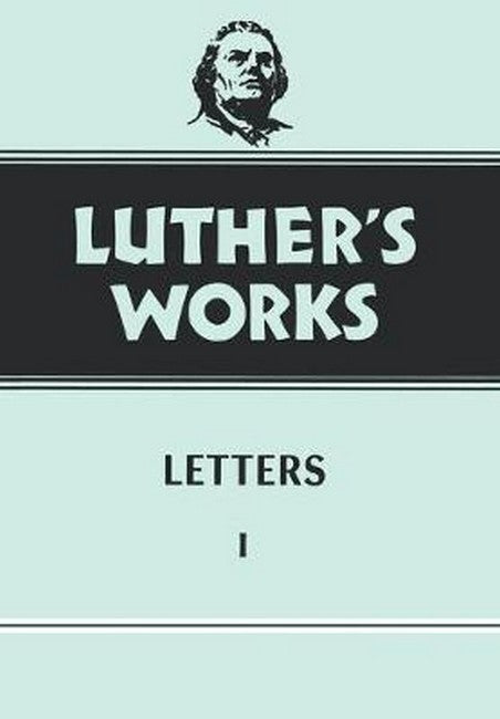 Luther's Works, Volume 48: Letters 1