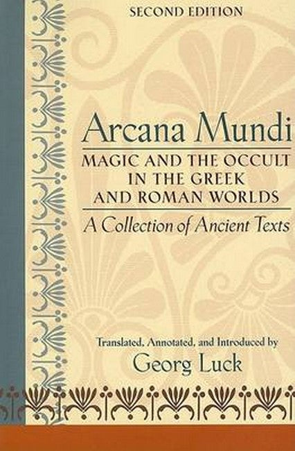Arcana Mundi:: Magic and the Occult in the Greek and Roman Worlds: A Collection of Ancient Texts 2ed