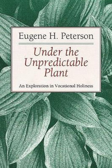 Under the Unpredictable Plant an Exploration in Vocational Holiness cover