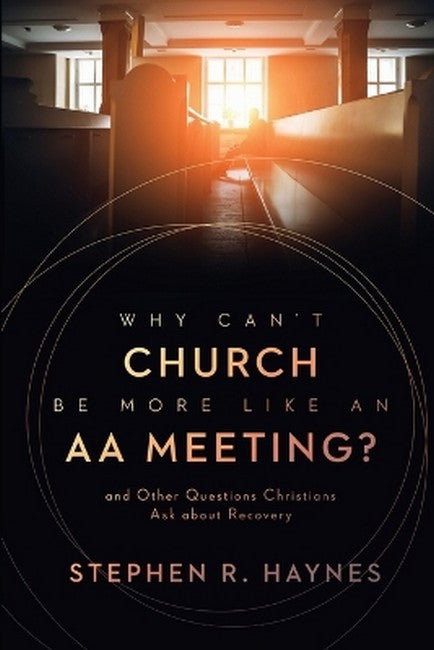 Why Can't Church Be More Like an AA Meeting? cover
