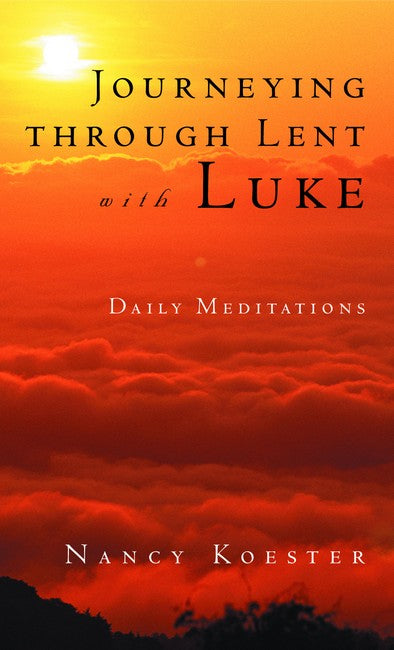 Journeying Through Lent with Luke: Daily Meditations