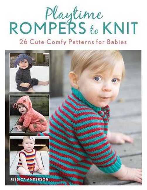 Playtime Rompers to Knit: 25 Cute Comfy Patterns for Babies plus 2 Matching Doll Rompers