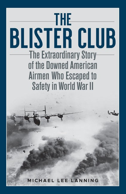 The Blister Club: The Extraordinary Story of the Downed American Airmen Who Escaped to Saf