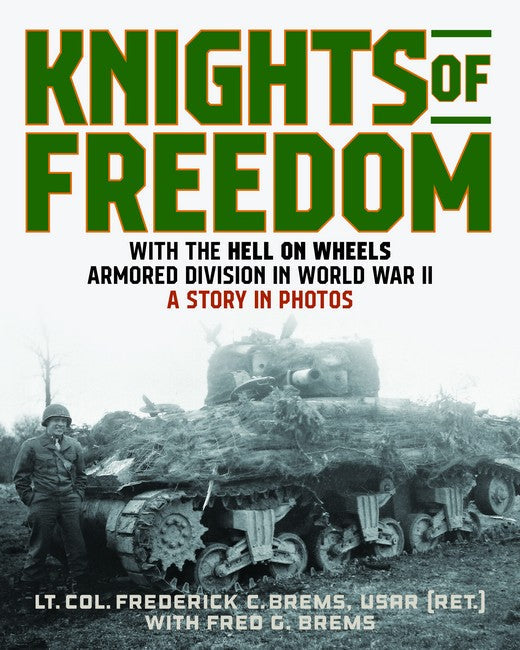 Knights of Freedom: With the Hell on Wheels Armored Division in World War II, A Story in Pho
