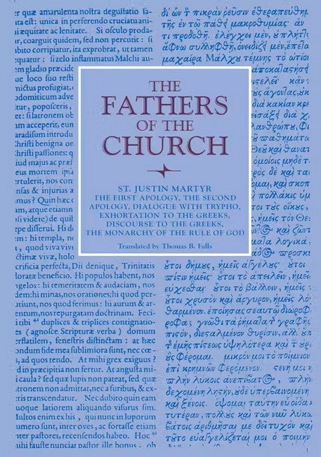 The First Apology, the Second Apology, Dialogue with Trypho, Exhortationthe Greeks, Discourse to the Greeks, the Monarchy of the Rule of God cover