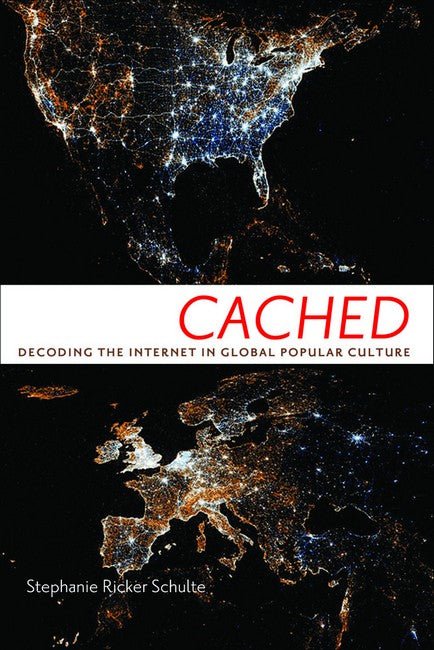 Cached: Decoding the Internet in Global Popular Culture