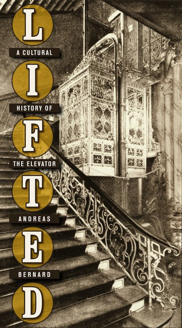 Lifted: A Cultural History of the Elevator