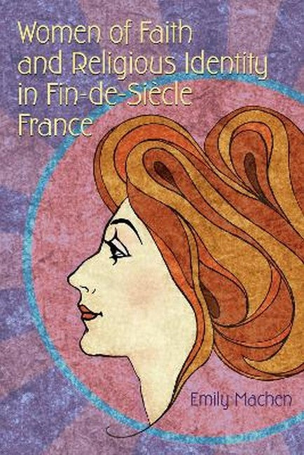 Women of Faith and Religious Identity in Fin-de-Siecle France cover