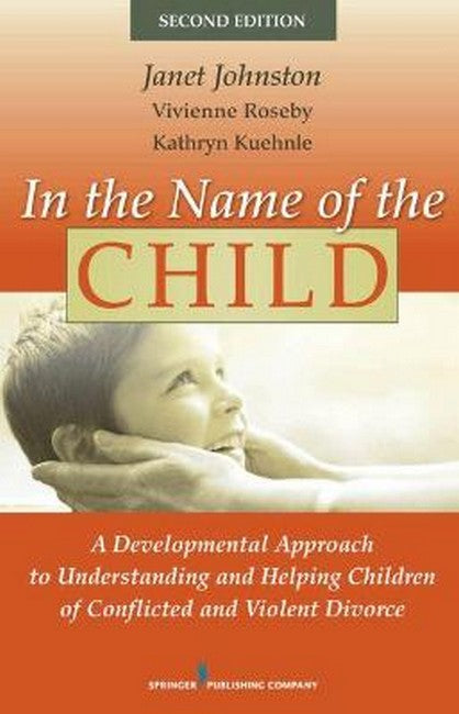 In the Name of the Child 2/e H/C: A Developmental Approach Understand and Help Children of Violent Divorce