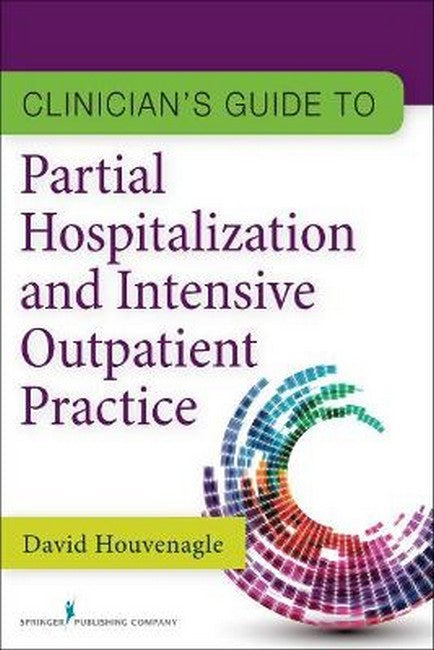 Clinician's Guide to Partial Hospitalization and Intensive Outpatient Practice cover