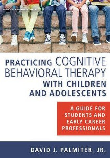 Practicing Cognitive Behavioral Therapy with Children and Adolescents cover