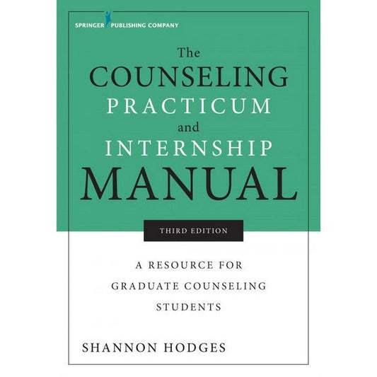 The Counseling Practicum and Internship Manual 3/e: A Resource for Graduate Counseling Students