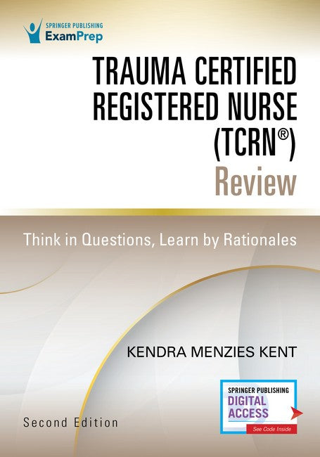 Trauma Certified Registered Nurse (TCRN (R)) Review: Think in Questions, Learn by Rationales