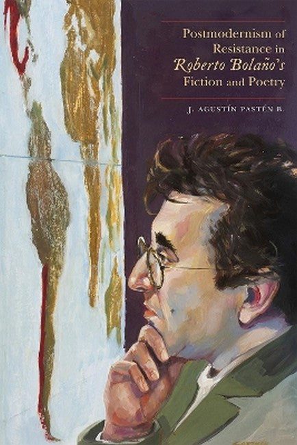 Postmodernism of Resistance in Roberto Bolano's Fiction and Poetry cover