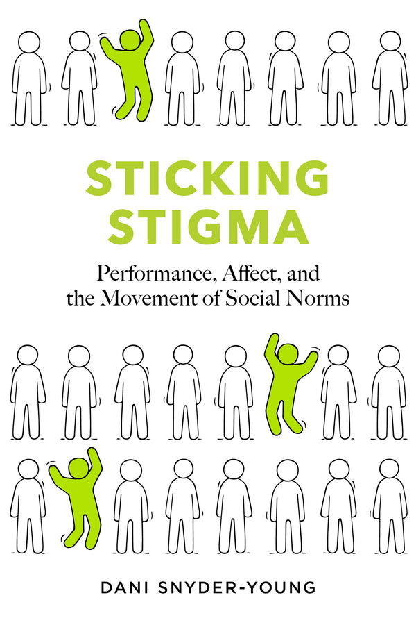Sticking Stigma: Performance, Affect, and the Movement of Social Norms cover