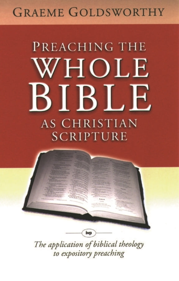 Preaching the whole Bible as Christian Scripture: The Application Of Biblical Theology To Expository Preaching cover