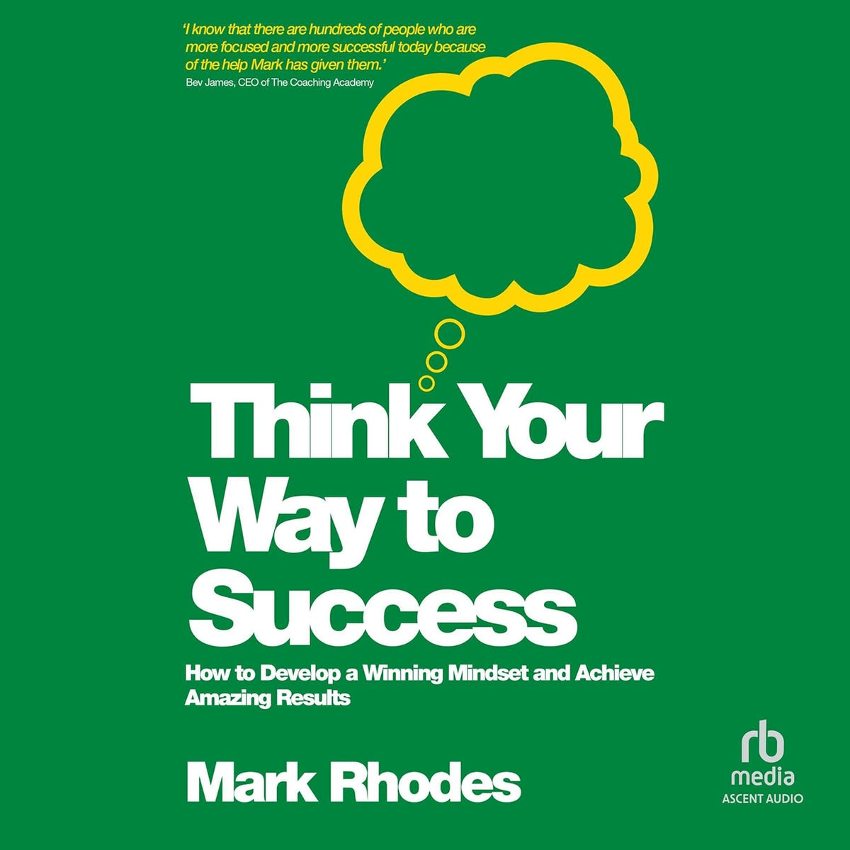 Think Your Way To Success: How to Develop a Winning Mindset and Achieve Amazing Results cover