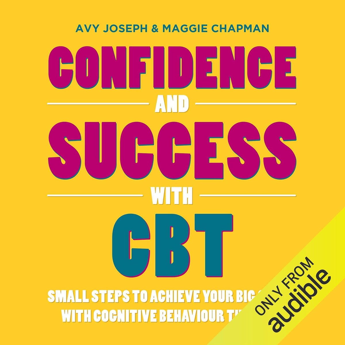 Confidence and Success with CBT: Small Steps to Achieve Your Big Goals with Cognitive Behaviour Therapy cover