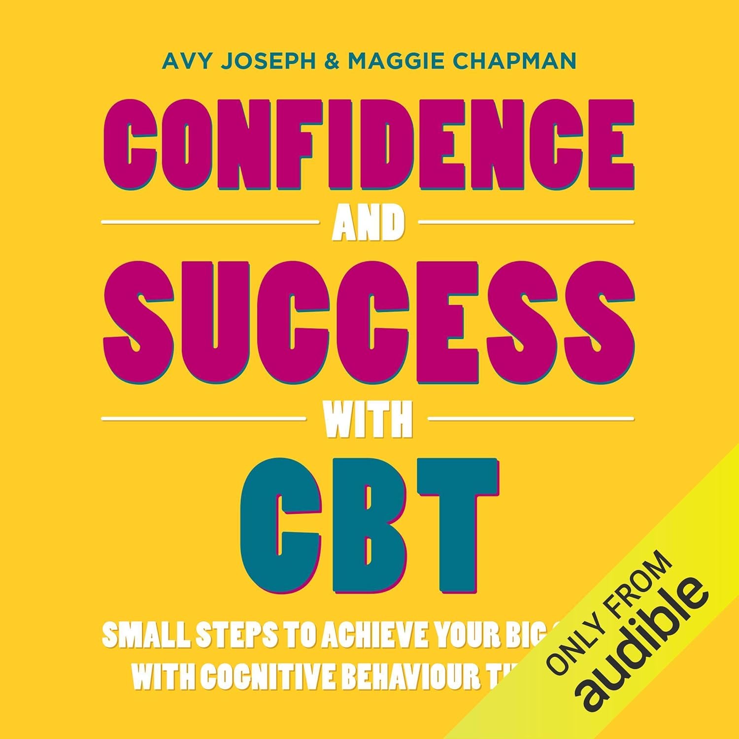 Confidence and Success with CBT: Small Steps to Achieve Your Big Goals with Cognitive Behaviour Therapy cover