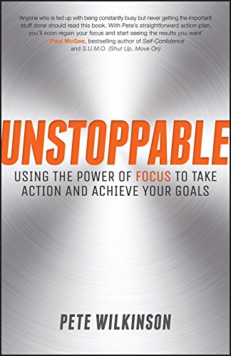 Unstoppable: Using the Power of Focus to Take Action and Achieve your Goals cover