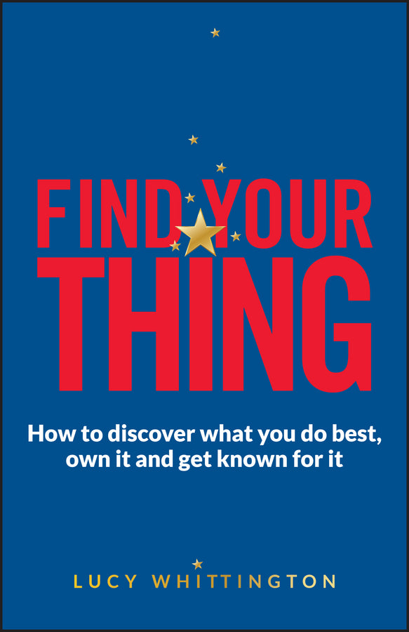 Find Your Thing: How to Discover What You Do Best, Own It and Get Known for It cover