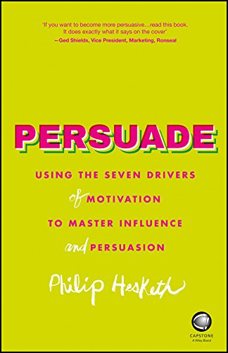 Persuade: Using the Seven Drivers of Motivation to Master Influence and Persuasion cover
