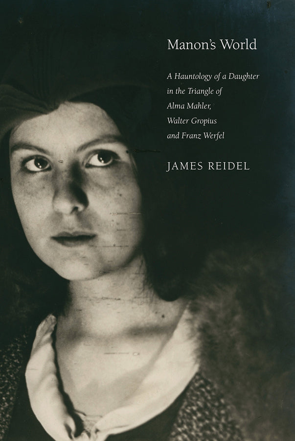 Manon's World: A Hauntology of a Daughter in the Triangle of Alma Mahler, Walter Gropius and Franz Werfel cover