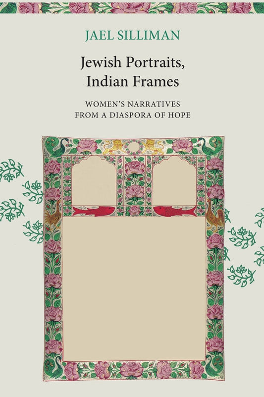 Jewish Portraits, Indian Frames: Women's Narratives from a Diaspora of Hope cover
