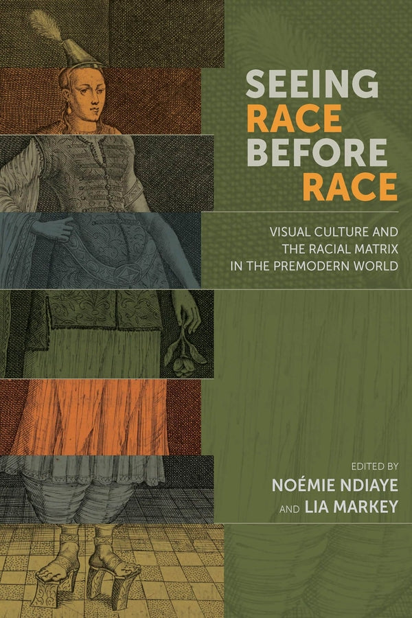 Seeing Race Before Race: Visual Culture and the Racial Matrix in the Premodern World cover