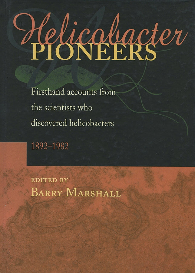 Helicobacter Pioneers: Firsthand Accounts from the Scientists who Discovered Helicobacters 1892 - 1982 cover