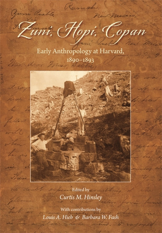 Zuni, Hopi, Copan: Early Anthropology at Harvard, 18901893 cover