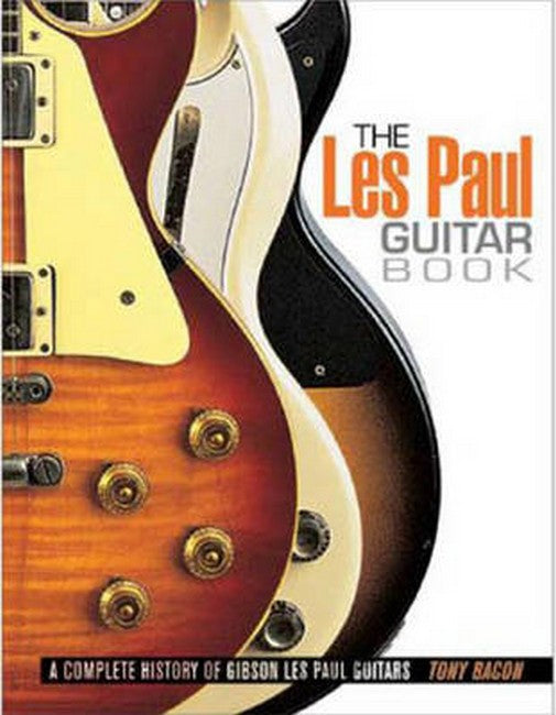 Tony Bacon: The Les Paul Guitar Book