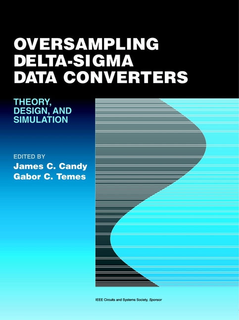 Oversampling Delta-Sigma Data Converters: Theory, Design, and Simulation cover