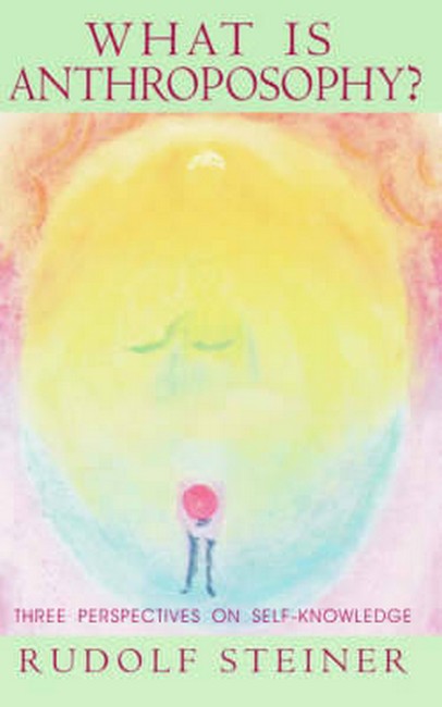 What is Anthroposophy?: Three Perspectives on Self-Knowledge