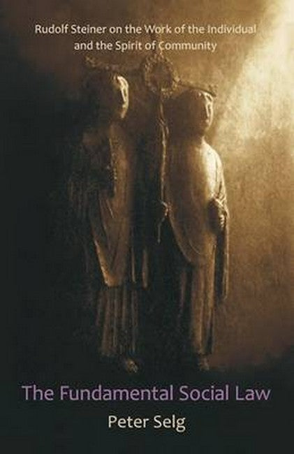 The Fundamental Social Law: Rudolf Steiner on the Work of the Individual and the Spirit of Community