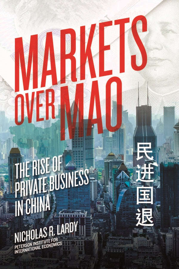 Markets Over Mao: The Rise of Private Business in China cover