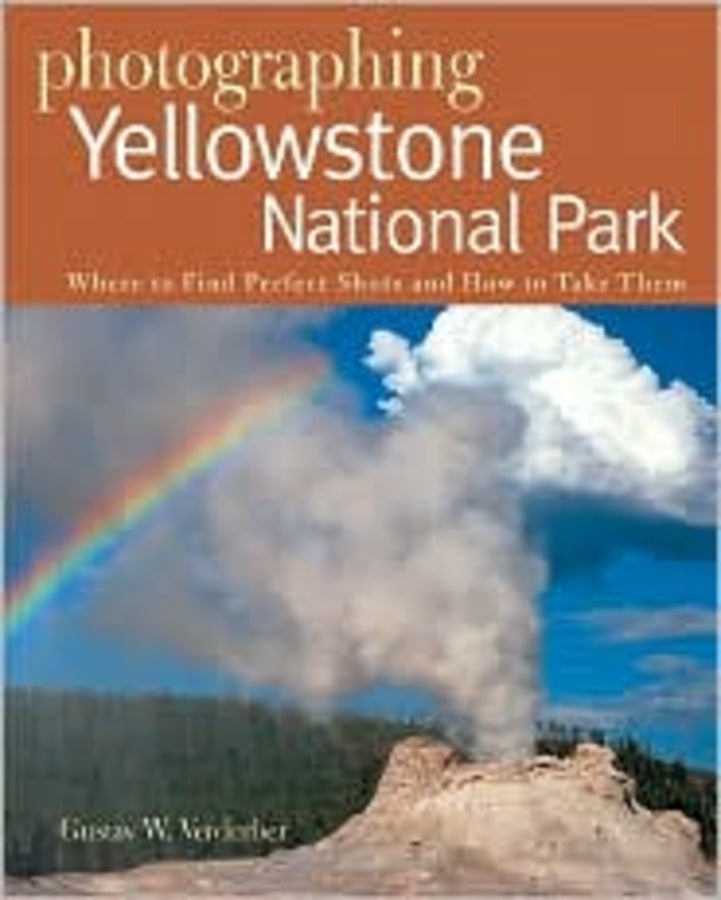 Photographing Yellowstone National Park: Where to Find Perfect Shots and How to Take Them cover