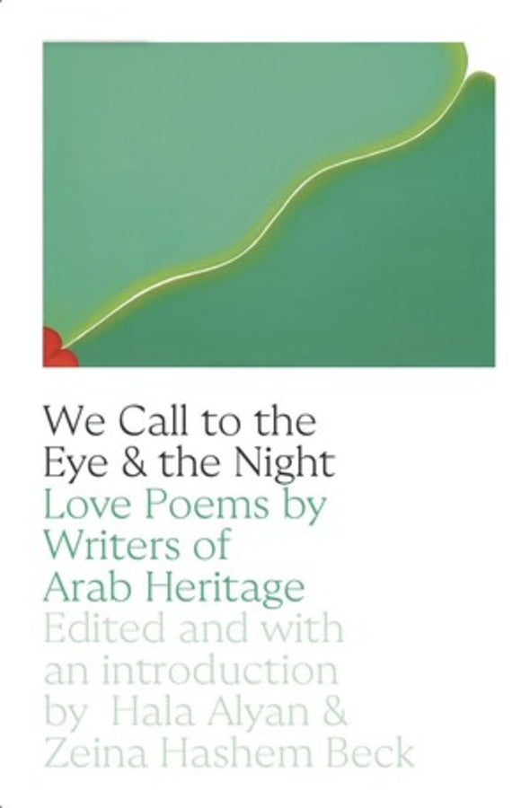 We Call to the Eye and to the Night: Love Poems by Writers of Arab Descent cover