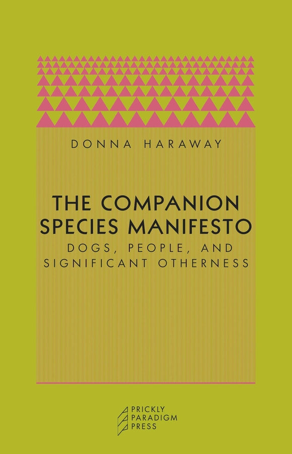 The Companion Species Manifesto: Dogs, People, and Significant Otherness cover