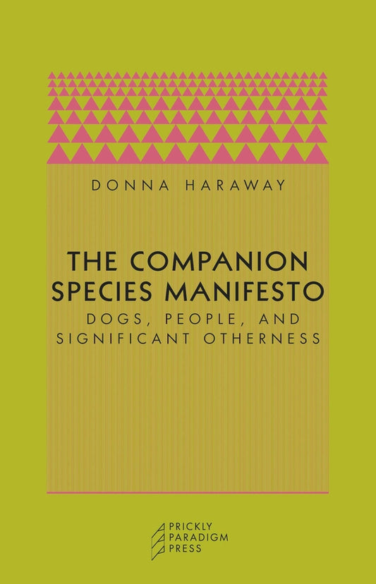 The Companion Species Manifesto: Dogs, People, and Significant Otherness cover