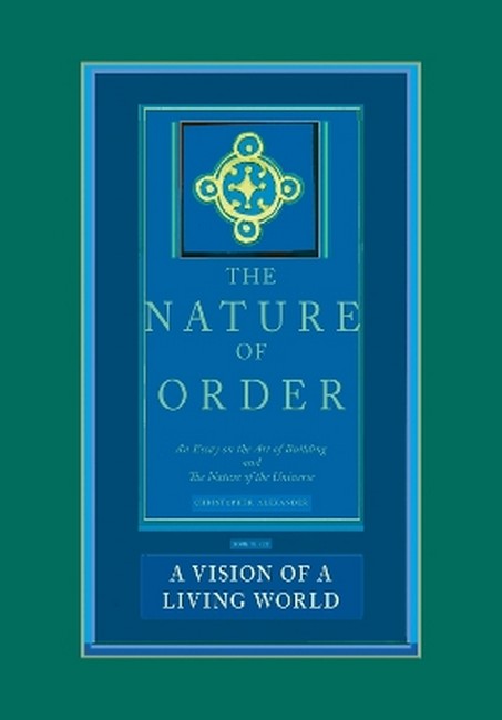 The Nature of Order, Book Three: a Vision of a Living World cover