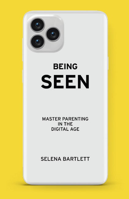 Being Seen: Mastering Parenting in the Digital Age