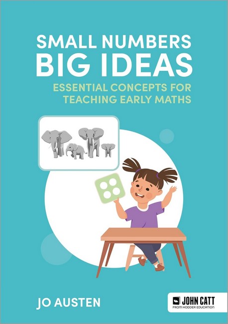 Small Numbers, Big Ideas: Essential Concepts for Teaching Early Maths cover
