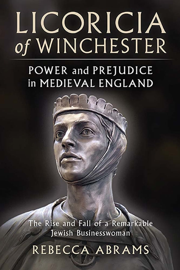 Licoricia of Winchester:  Power and Prejudice in Medieval England: The rise and fall of a remarkable Jewish businesswoman cover