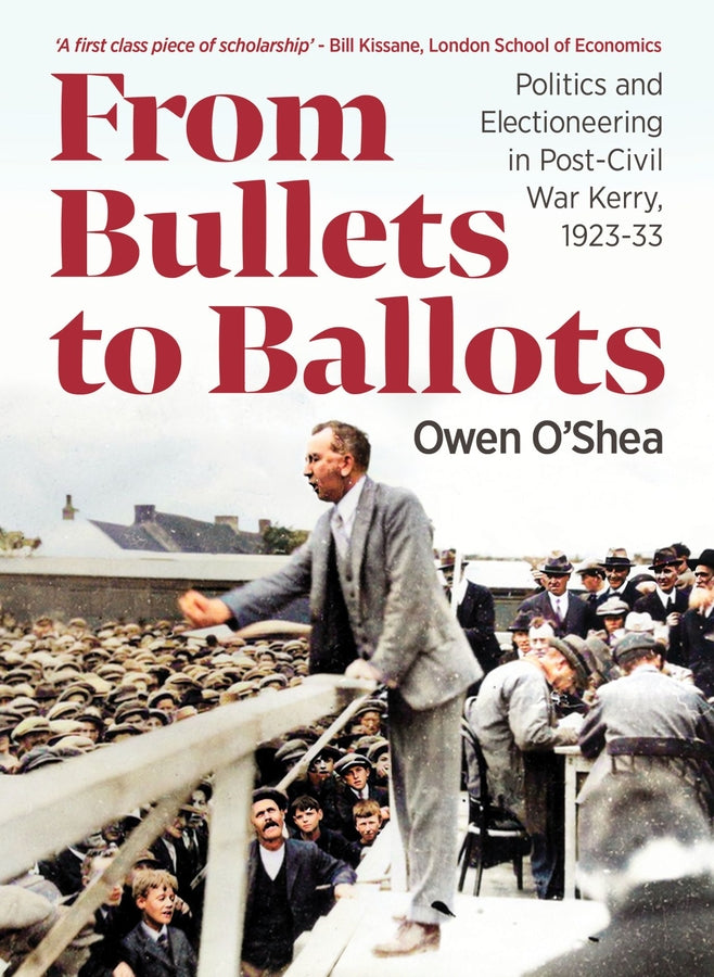 From Bullets to Ballots: Politics and Electioneering in Post-Civil WarCounty Kerry, 1923-33 cover